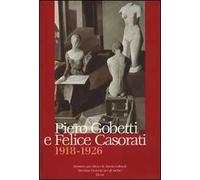 Piero Gobetti e Felice Casorati. 1918-1926. Ediz. illustrata