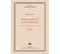 Piero Gobetti e l'economia. Il valore della rivoluzione liberale - Tesio F...
