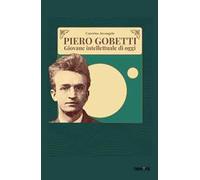 Piero Gobetti. Giovane intellettuale di oggi
