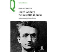 Piero Gobetti nella storia d’Italia. Una biografia politica e culturale