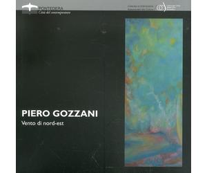 Piero Gozzani. Vento di Nord-Est opere 2004-2008 - [Bandecchi & Vivaldi]