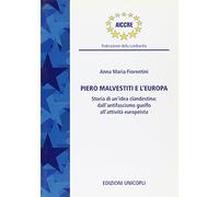 Piero Malvestiti E L'Europa. Storia Di Un'Idea Clandestina: Dall'Antifascismo Gu