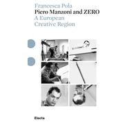 Piero Manzoni and ZERO. A european creative region. Ediz. illustrata. Con ...