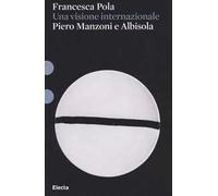 Piero Manzoni e Albisola. Una visione internazionale. Ediz. illustrata