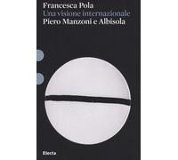 Piero Manzoni e Albisola. Una visione internazionale. Ediz. illustrata - P...