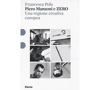 Piero Manzoni e ZERO. Una regione creativa europea. Ediz. illustrata