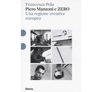 Piero Manzoni e ZERO. Una regione creativa europea. Ediz. illustrata - Pol...