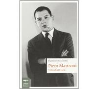 Piero Manzoni. Vita d'artista