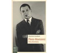 Piero Manzoni. Vita d'artista