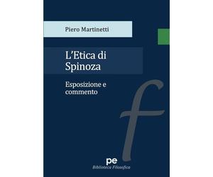 Piero Martinetti L'Etica di Spinoza. Esposizione e commento (Tascabile)