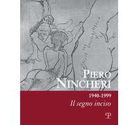 Piero Nincheri 1940-1999. Il segno inciso. Ediz. illustrata