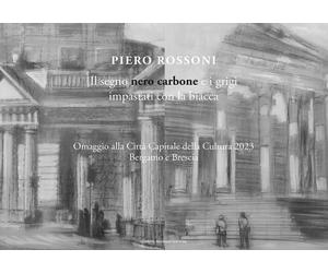 Piero Rossoni. Il segno nero carbone e i grigi impastati con la biacca. Omaggio