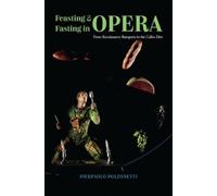 Pierpaolo Polzonetti Feasting and Fasting in Opera (Copertina rigida)