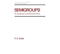 Pierre A. Grillet Semigroups (Copertina rigida)