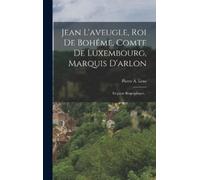 Pierre A Lenz Jean L'aveugle, Roi De Bohême, Comte De Luxembo (Copertina rigida)
