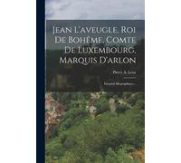 Pierre A Lenz Jean L'aveugle, Roi De Bohême, Comte De Luxembourg, Ma (Tascabile)