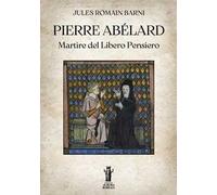 Pierre Abélard. Martire del libero pensiero