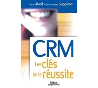 Pierre Alard Pierre-Arnaud Guggémos CRM Les clés de la réussite (Tascabile)