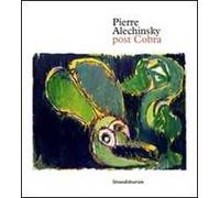 Pierre Alechinsky. Post cobra. Catalogo della mostra (Amstelveen, 12 ottobre 2016-8 gennaio 2017). Ediz. olandese