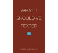 Pierre Alex Jeanty What I Should've Texted (Tascabile)