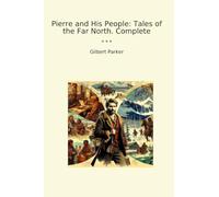 Pierre and His People: Tales of the Far North. Complete