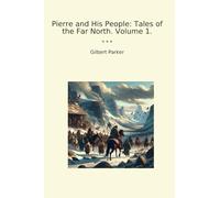 Pierre and His People: Tales of the Far North. Volume 1.