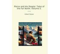 Pierre and His People: Tales of the Far North. Volume 5.