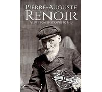 Pierre-Auguste Renoir: A Life from Beginning to End