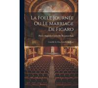 Pierre Augustin Caron De Beauma La Folle Journée Ou Le Marriage De (Tascabile)