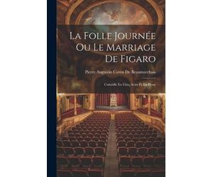 Pierre Augustin Caron De Beauma La Folle Journée Ou Le Marriage De (Tascabile)