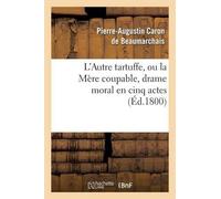 Pierre-Augustin L'Autre Tartuffe, Ou La Mère Coupable, Drame Moral (Tascabile)