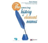 Pierre Avenas The amazing history of element names (Tascabile)