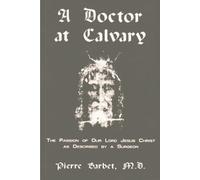 Pierre Barbet A Doctor at Calvary - The Passion of Our Lord Jesus Ch (Tascabile)