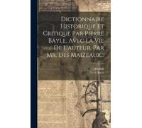 Pierre Bayle Ad Dictionnaire Historique Et Critique Par Pierr (Copertina rigida)