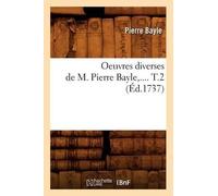 Pierre Bayle Oeuvres Diverses de M. Pierre Bayle. Tome 2 (Éd.1737) (Tascabile)