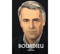 Pierre Bourdieu explicado: Lo esencial de su pensamiento