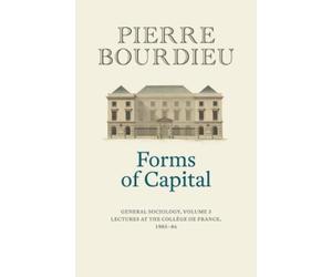 Pierre Bourdieu Forms of Capital: General Sociology, Volume 3 (Copertina rigida)