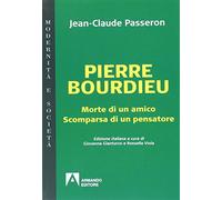 Pierre Bourdieu. Morte di un amico scomparsa di un pensatore: Modernità e società