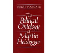 The Political Ontology of Martin Heidegger by Pierre Bourdieu