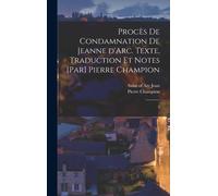 Pierre Champion Procès de condamnation de Jeanne d'Arc. Texte (Copertina rigida)