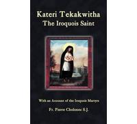 Pierre Cholonec Kateri Tekakwitha, the Iroquois Saint (Tascabile)