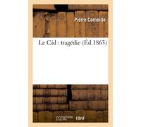 Pierre Corneill Le Cid : tragédie (Éd.1863): , Précédée d'Appréciati (Tascabile)