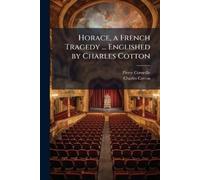 Pierre Corneille Char Horace, a French Tragedy ... Englished by Char (Tascabile)