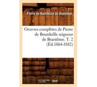 Pierre de Bourd Oeuvres Complètes de Pierre de Bourdeille Seigneur d (Tascabile)