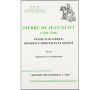 Pierre De Jean Olivi 1248-1298: Pensee Scolastique, Dissidence Spirituelle Et Societe
