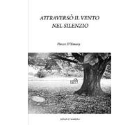 Pierre D'Essany Attraversò il vento nel silenzio (Tascabile)