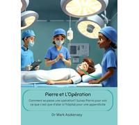 Pierre et L’Opération: Comment se passe une opération? Suivez Pierre pour voir ce que c'est que d'aller à l'hôpital pour une appendicite