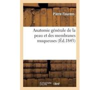 Pierre Flourens Anatomie Générale de la Peau Et Des Membranes Muqueu (Tascabile)