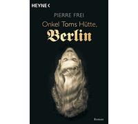 Pierre Frei Onkel Toms Hütte, Berlin: Roman (Tascabile)