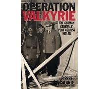 Operation Valkyrie: The German Generals' Plot Against Hitler